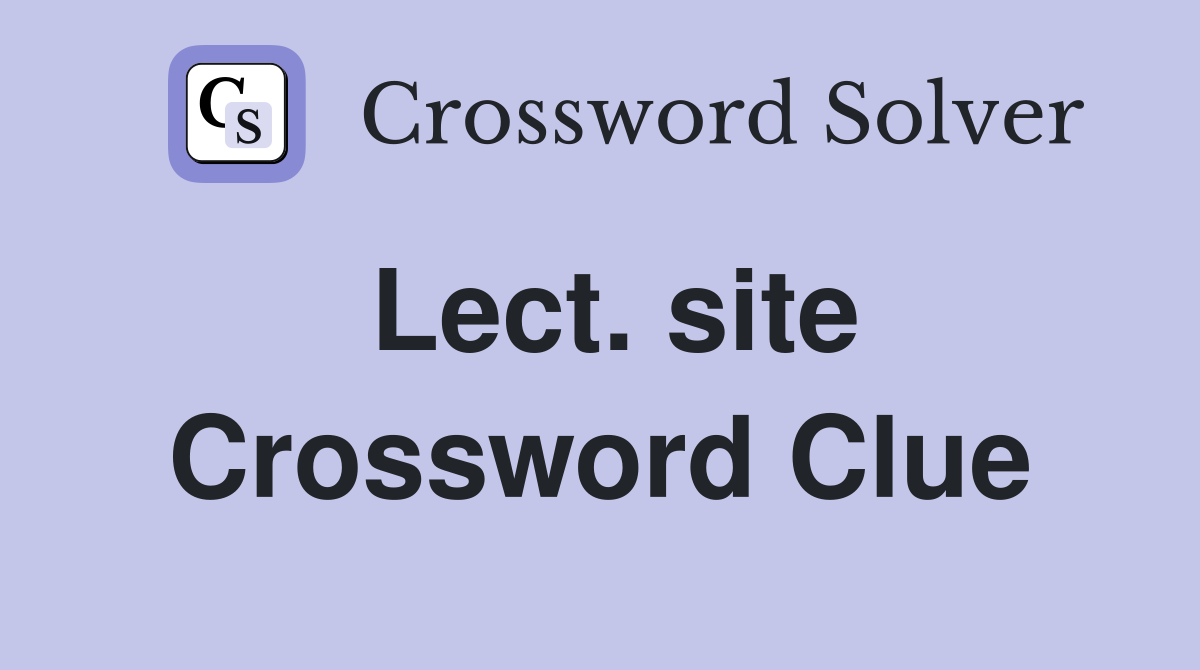 Lect. site Crossword Clue