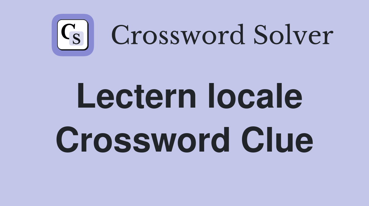 Lectern locale Crossword Clue