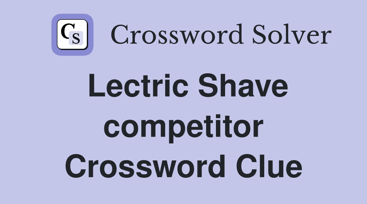 Lectric Shave competitor Crossword Clue