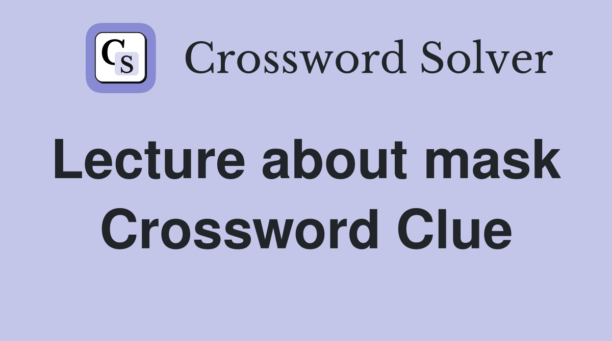 Lecture about mask  Crossword Clue