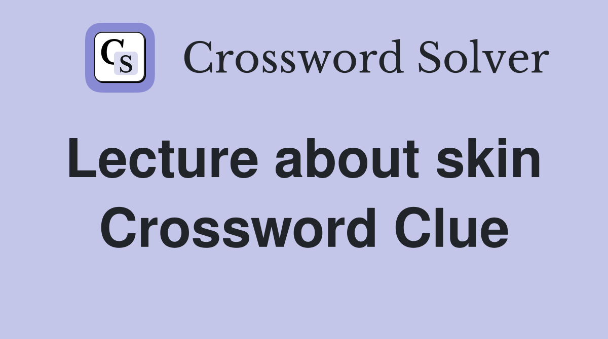 Lecture about skin  Crossword Clue