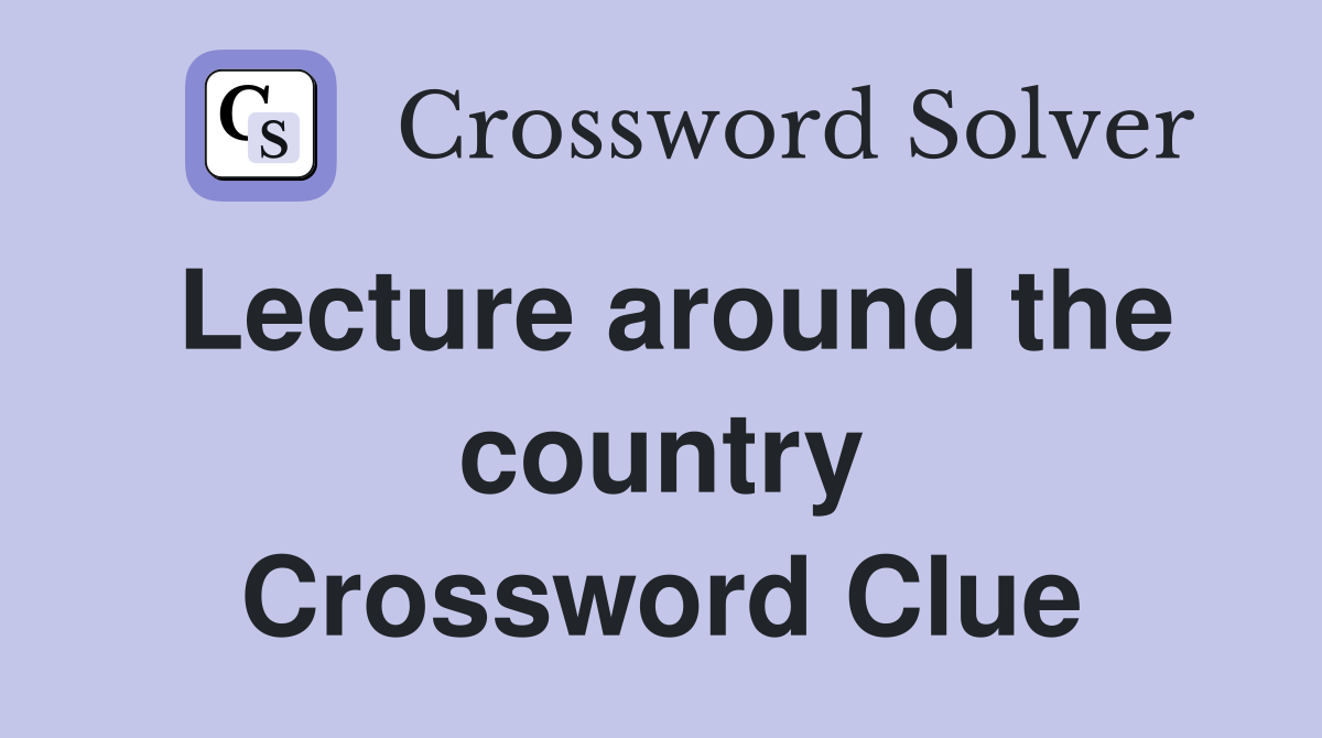 Lecture around the country Crossword Clue