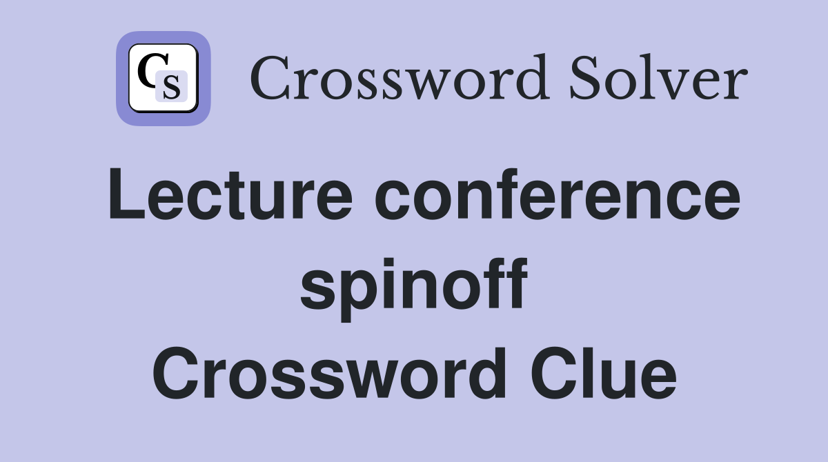 Lecture conference spinoff Crossword Clue