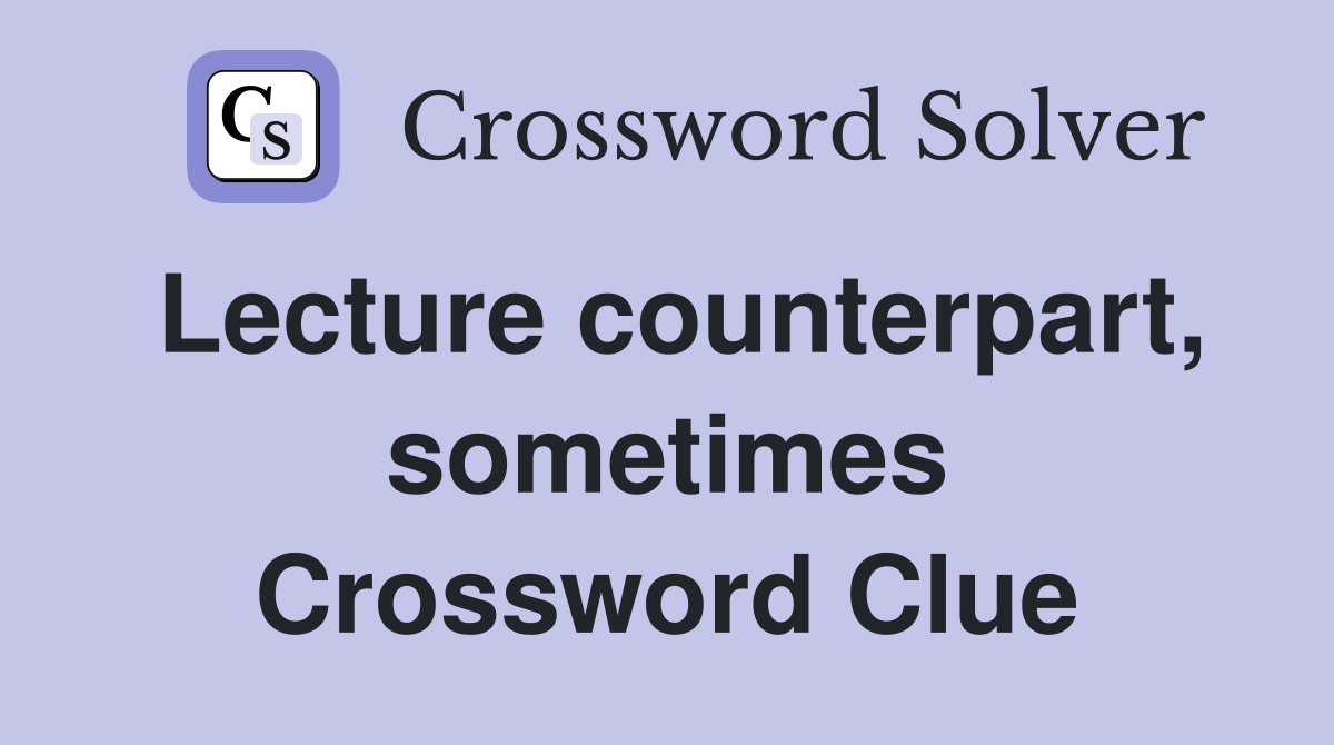 Lecture counterpart, sometimes Crossword Clue