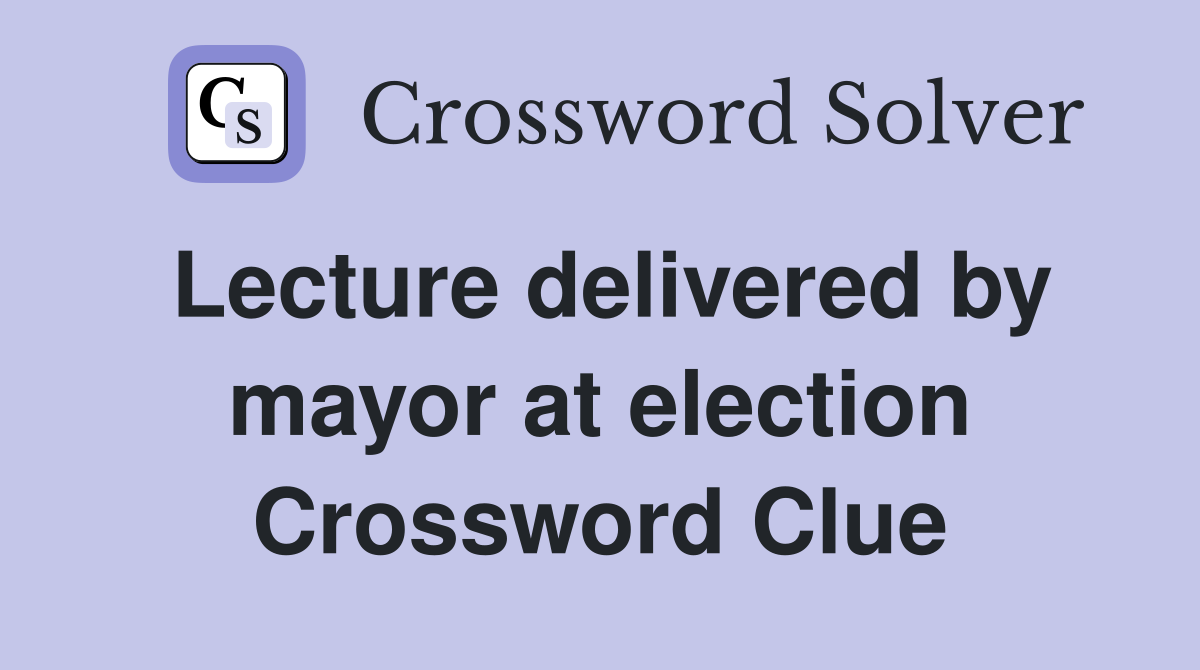 Lecture delivered by mayor at election Crossword Clue