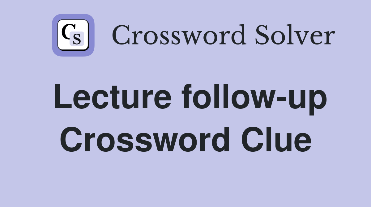 Lecture follow-up Crossword Clue