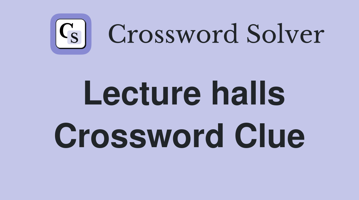 Lecture halls Crossword Clue