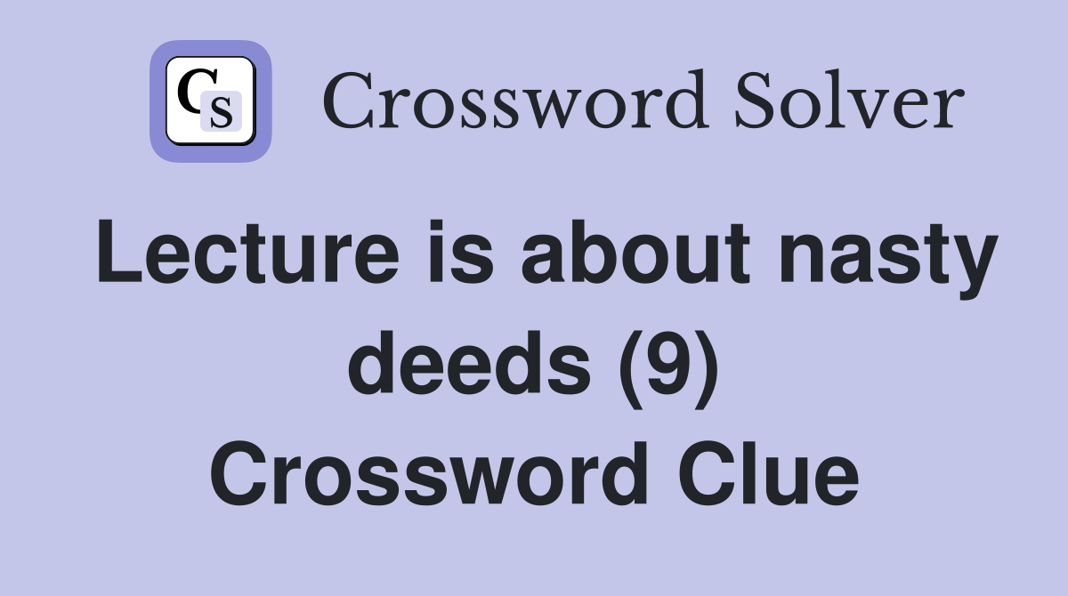 Lecture is about nasty deeds (9) Crossword Clue
