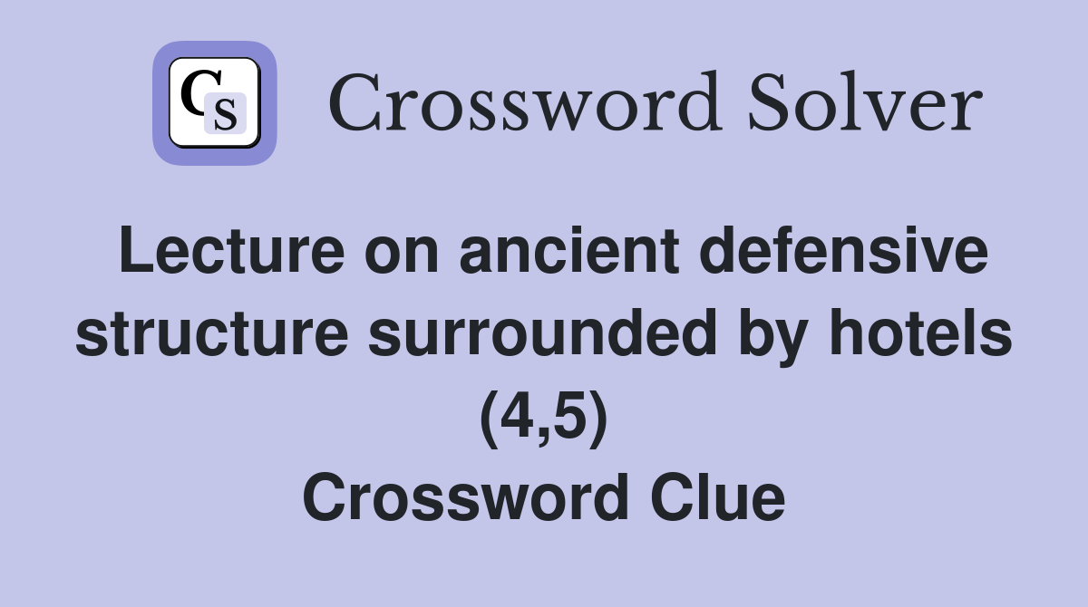 Lecture on ancient defensive structure surrounded by hotels (4,5) Crossword Clue
