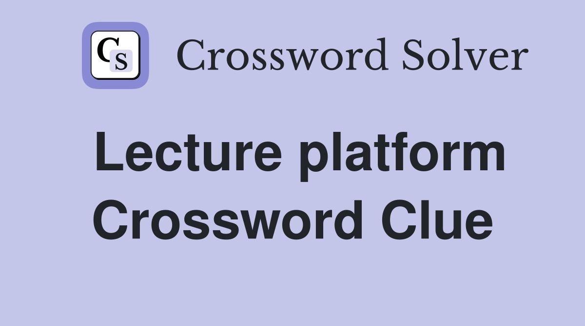 Lecture platform Crossword Clue