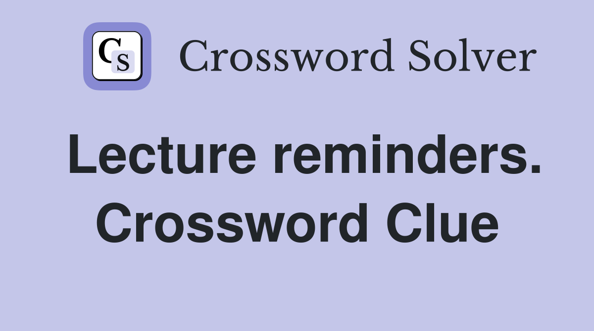 Lecture reminders. Crossword Clue