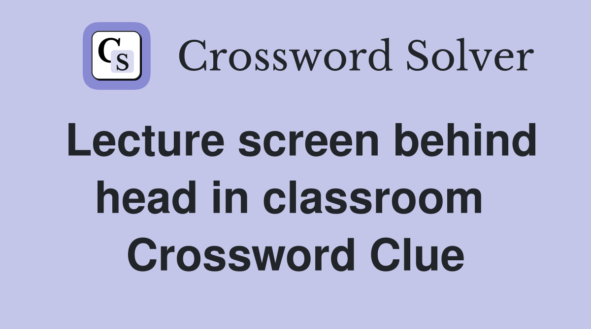 Lecture screen behind head in classroom  Crossword Clue