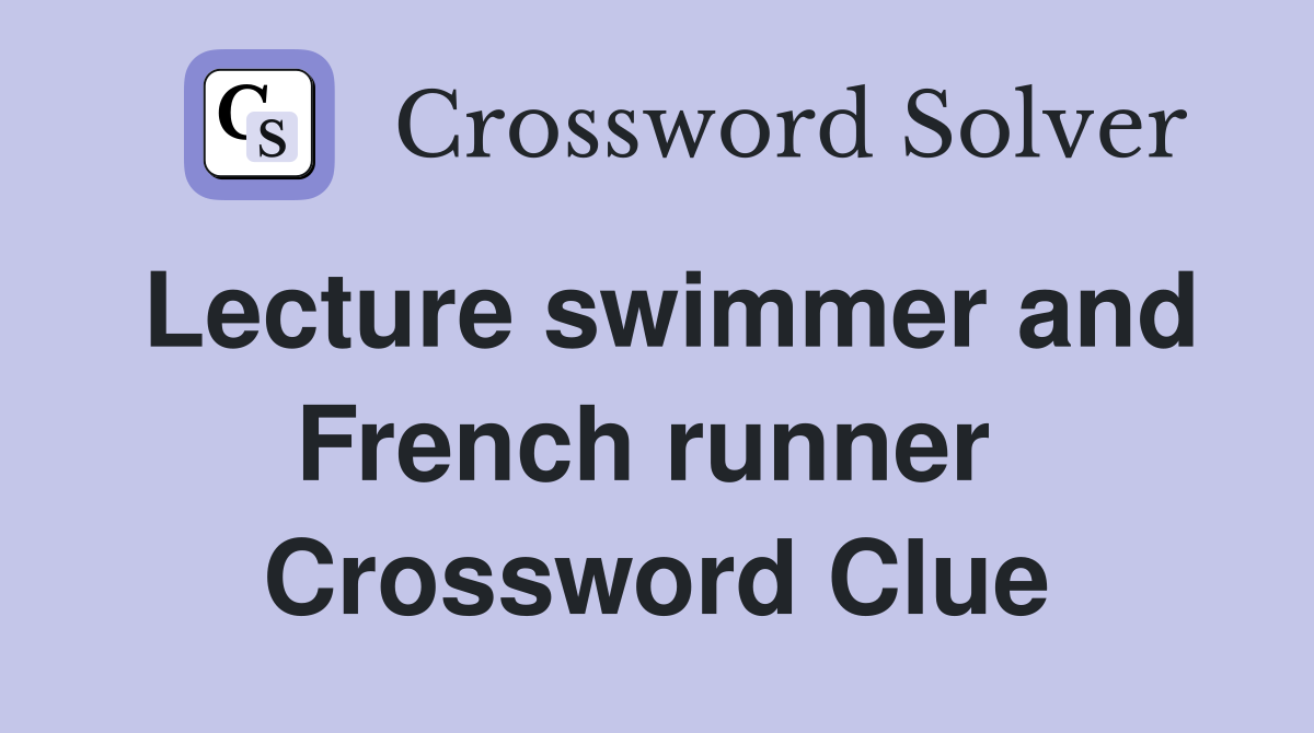 Lecture swimmer and French runner  Crossword Clue