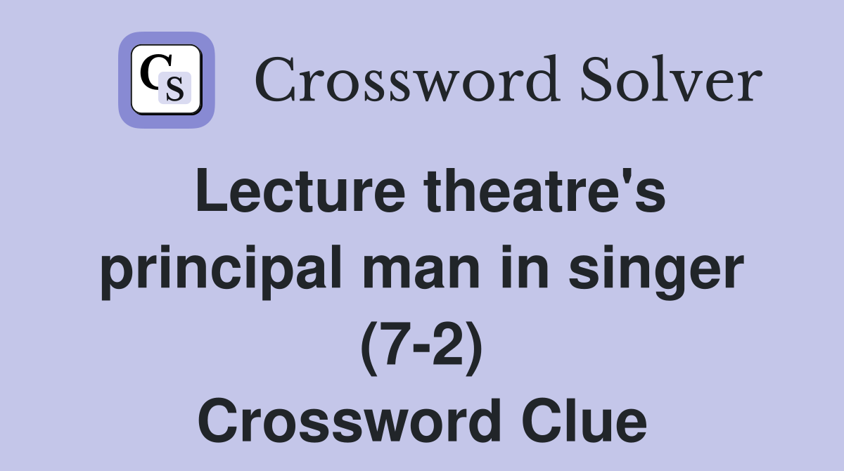 Lecture theatre's principal man in singer (7-2) Crossword Clue