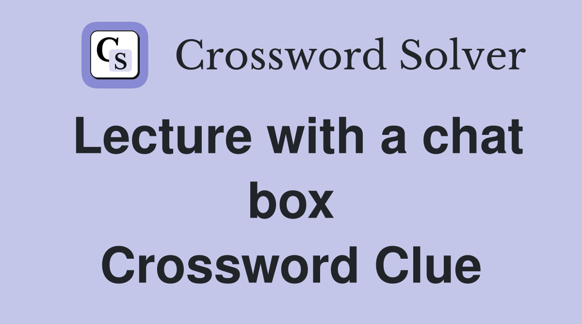 Lecture with a chat box Crossword Clue