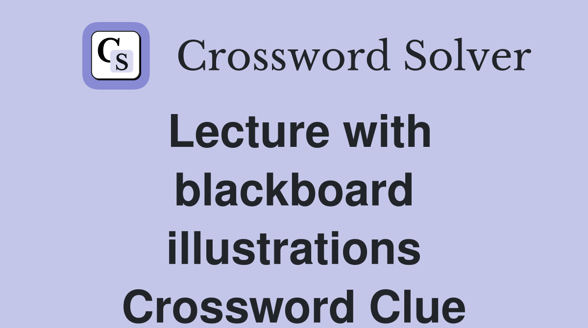 Lecture with blackboard illustrations Crossword Clue