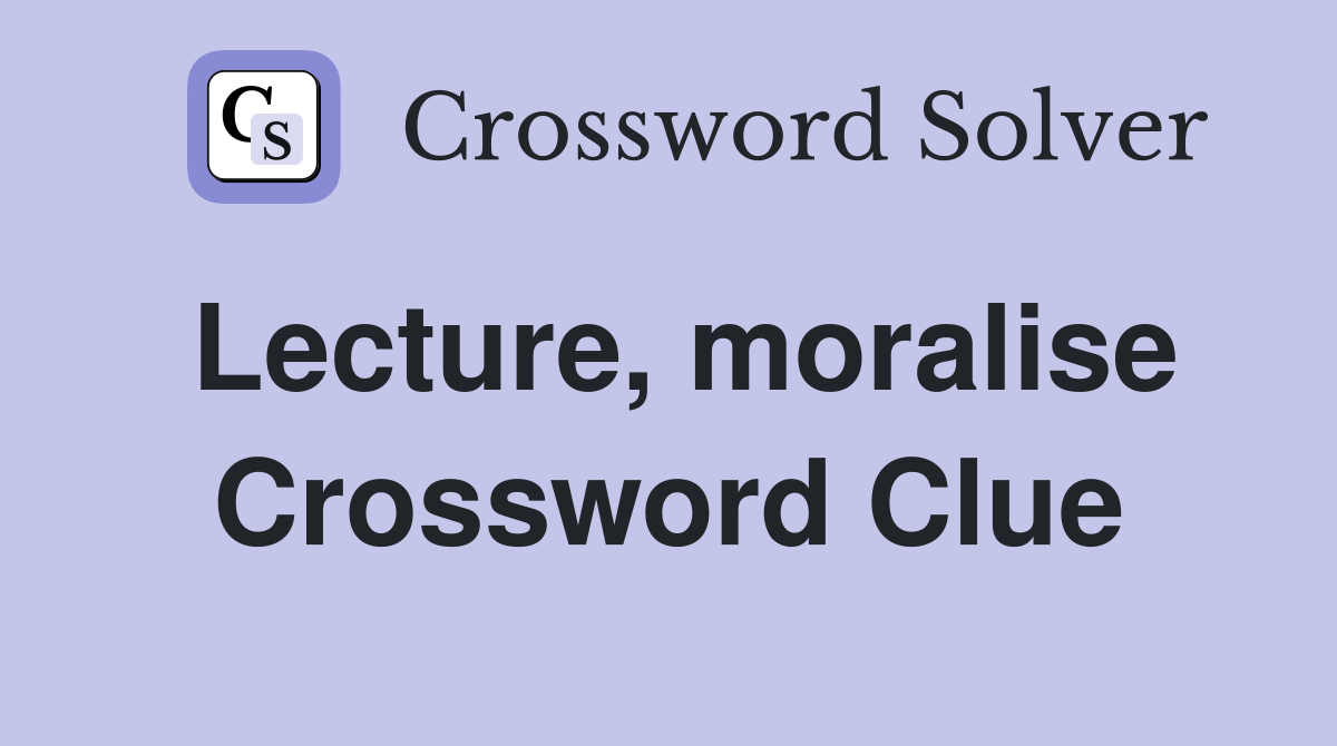 Lecture, moralise Crossword Clue