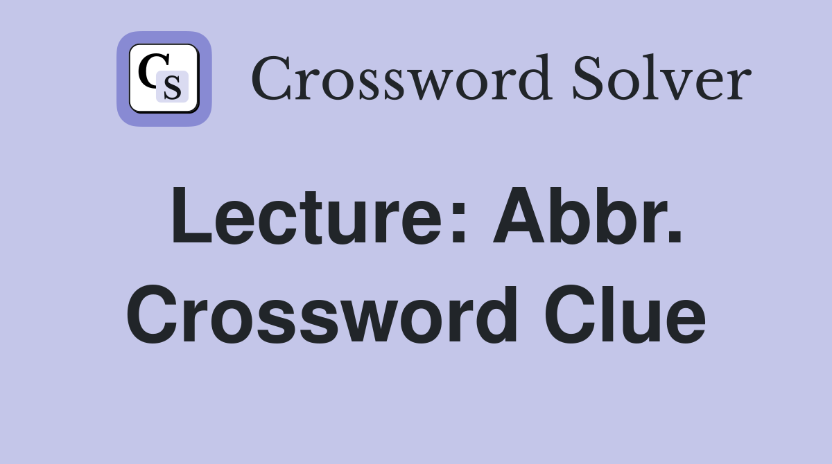 Lecture: Abbr. Crossword Clue