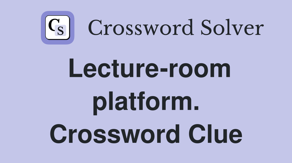 Lecture-room platform. Crossword Clue