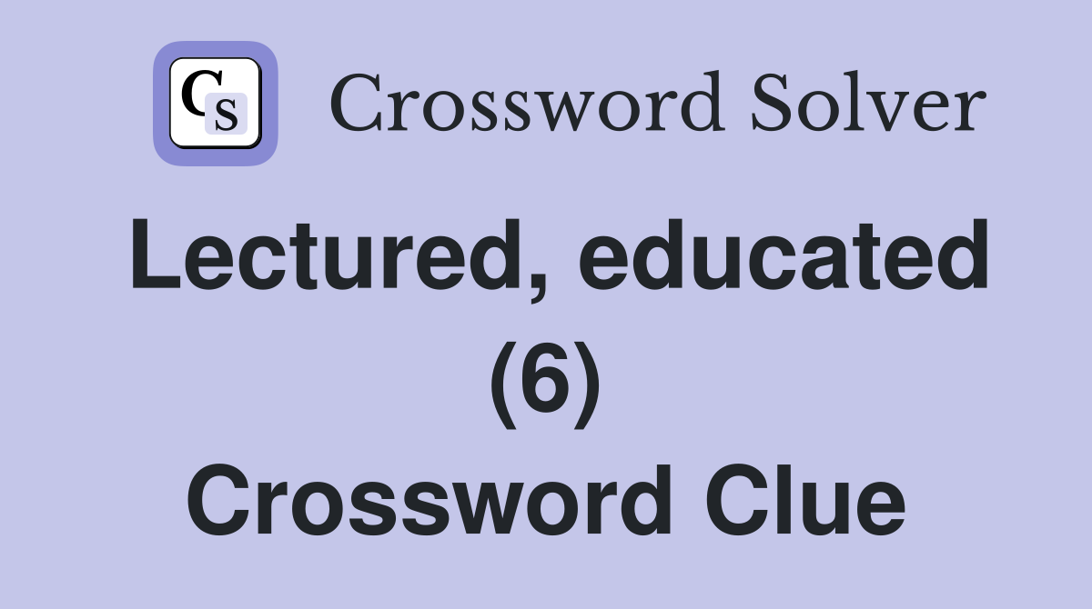 Lectured, educated (6) Crossword Clue