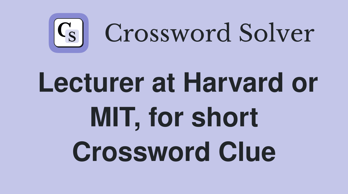 Lecturer at Harvard or MIT, for short Crossword Clue