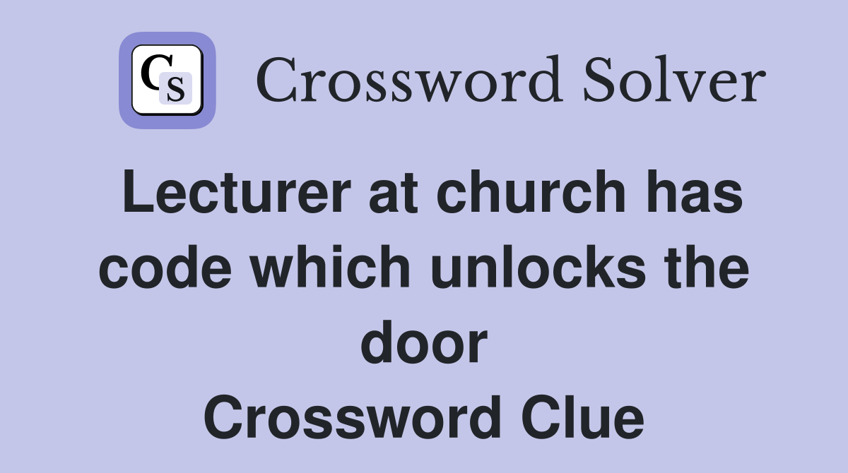 Lecturer at church has code which unlocks the door Crossword Clue