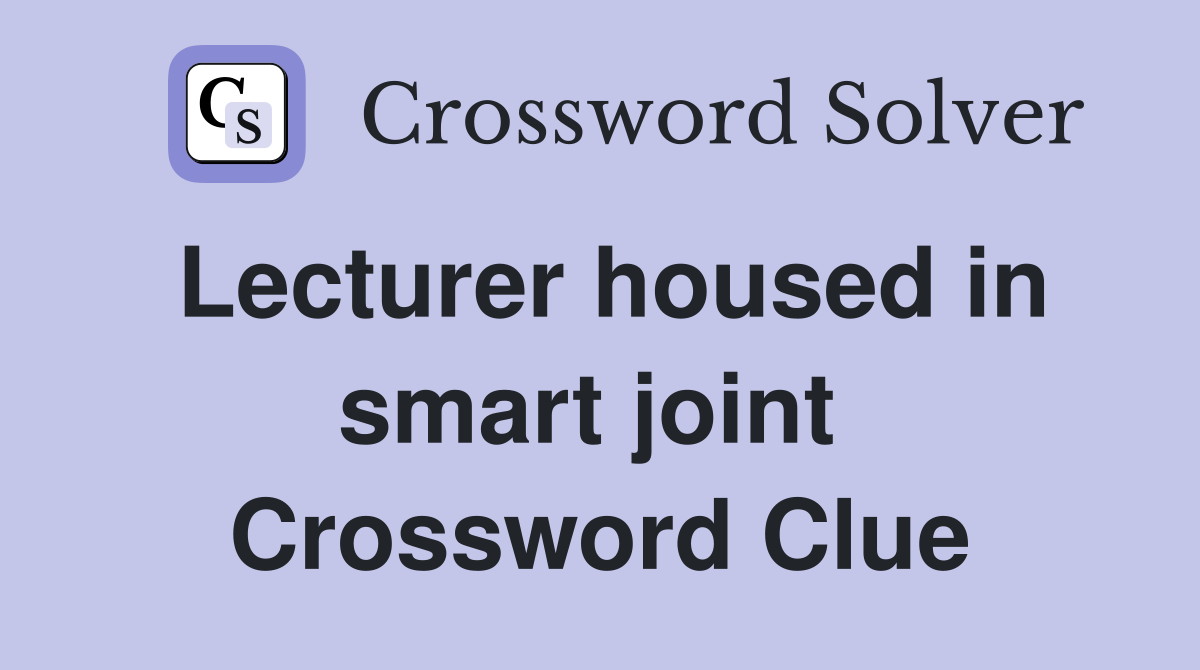 Lecturer housed in smart joint  Crossword Clue