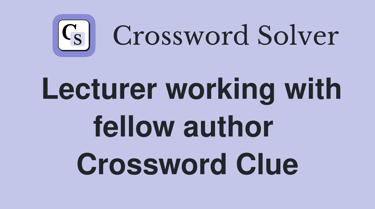 Lecturer working with fellow author  Crossword Clue