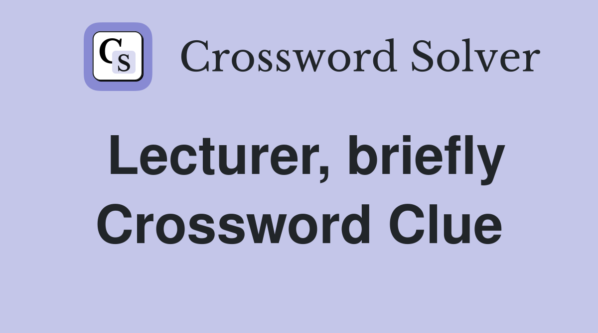 Lecturer, briefly Crossword Clue