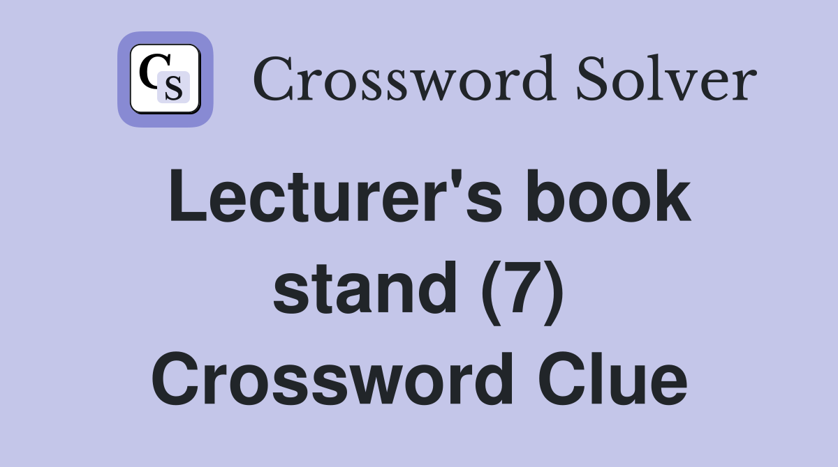 Lecturer's book stand (7) Crossword Clue