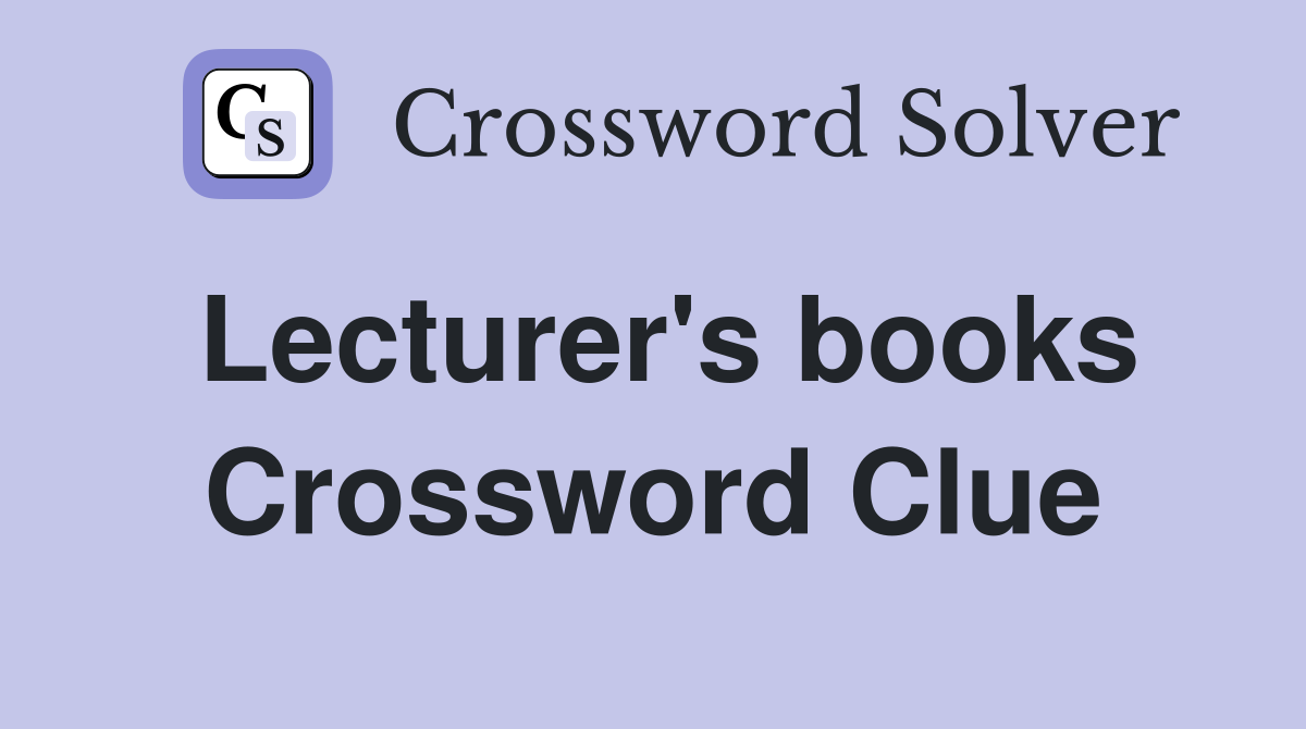 Lecturer's books Crossword Clue