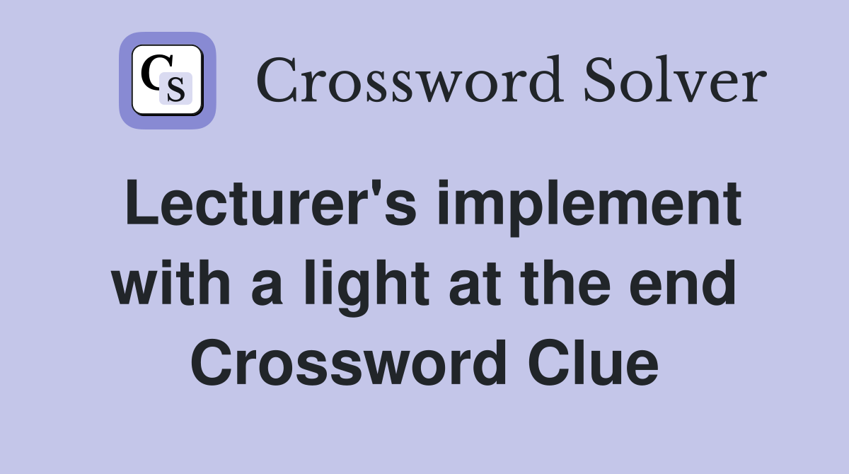 Lecturer's implement with a light at the end Crossword Clue