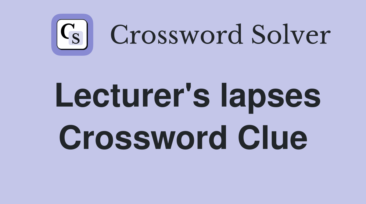 Lecturer's lapses Crossword Clue