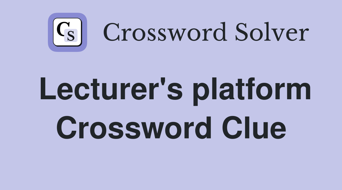 Lecturer's platform Crossword Clue