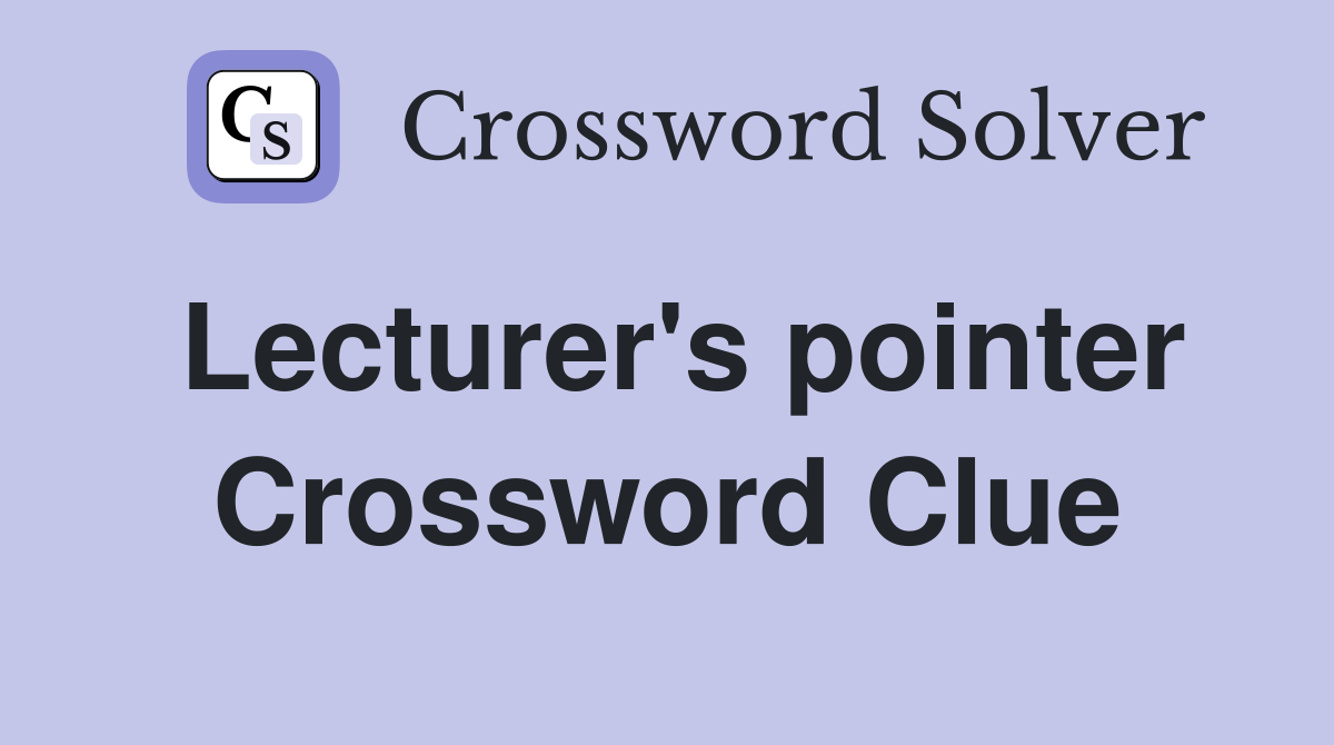 Lecturer's pointer Crossword Clue
