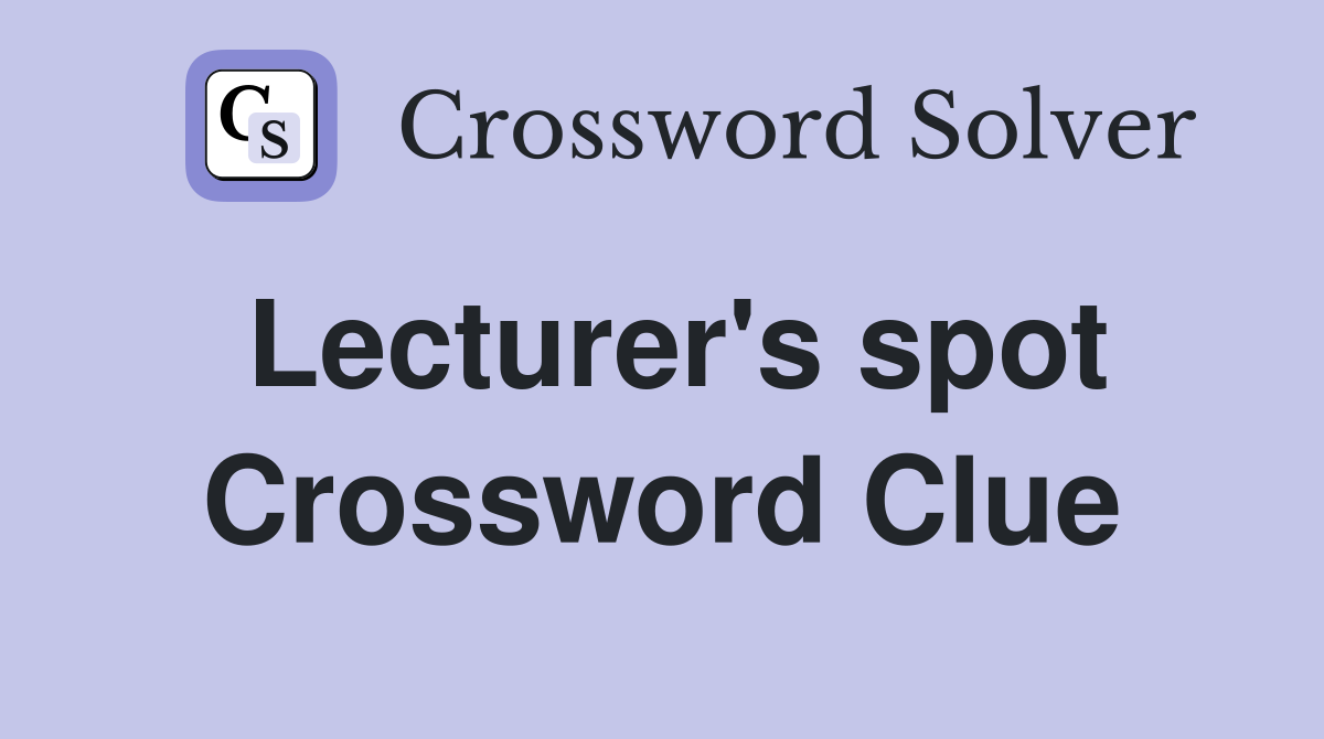 Lecturer's spot Crossword Clue