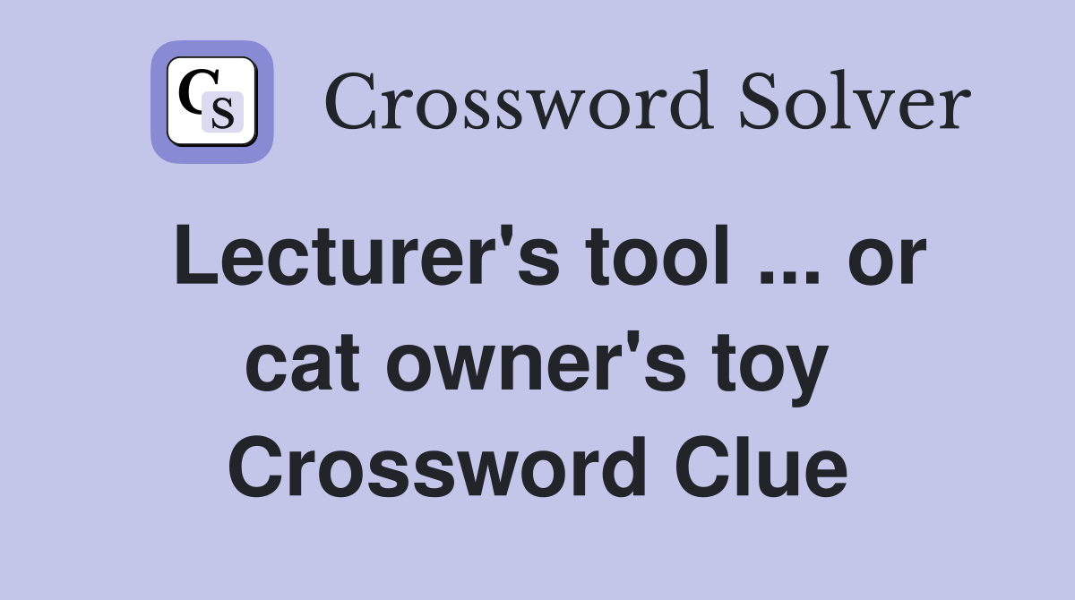 Lecturer's tool ... or cat owner's toy Crossword Clue