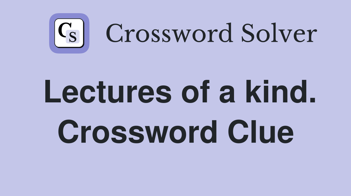 Lectures of a kind. Crossword Clue