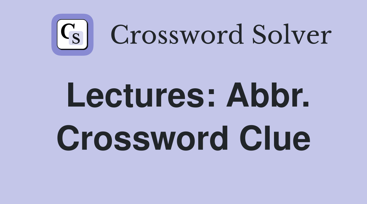 Lectures: Abbr. Crossword Clue