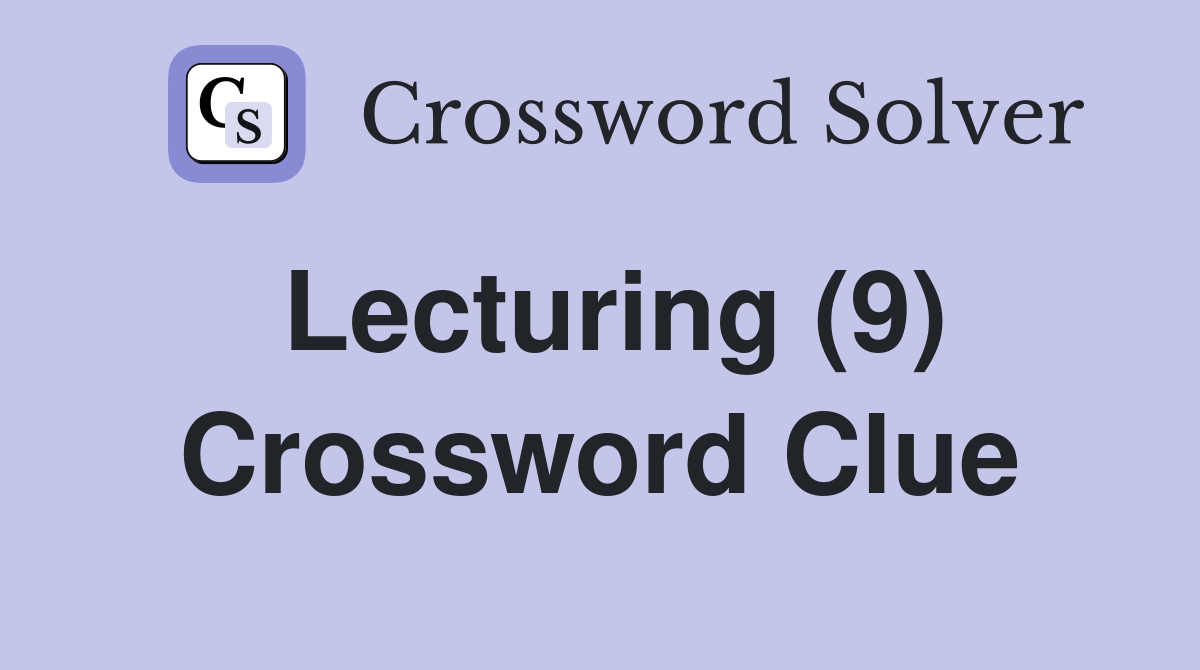 Lecturing (9) Crossword Clue