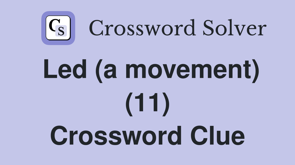 Led (a movement) (11) Crossword Clue