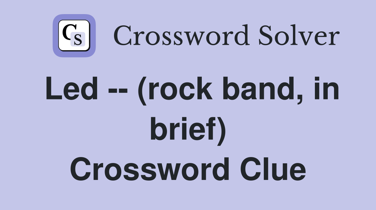 Led -- (rock band, in brief) Crossword Clue