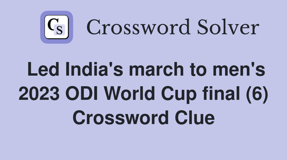 Led India's march to men's 2023 ODI World Cup final (6) Crossword Clue