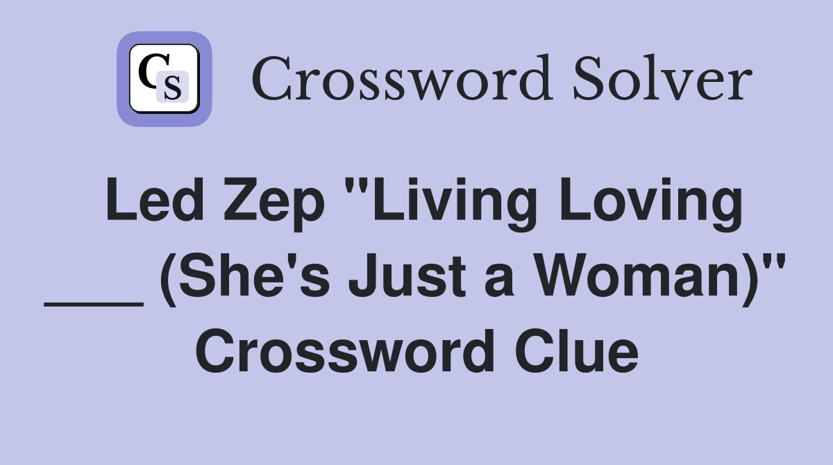 Led Zep "Living Loving ___ (She's Just a Woman)" Crossword Clue