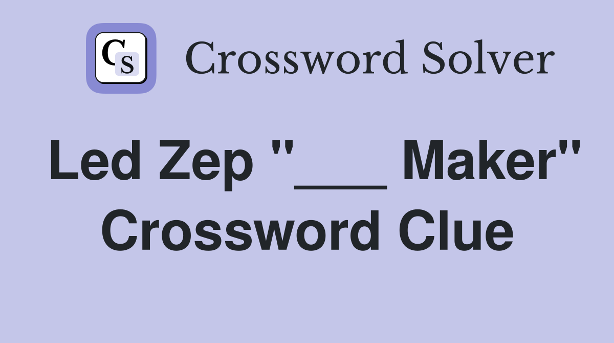 Led Zep "___ Maker" Crossword Clue