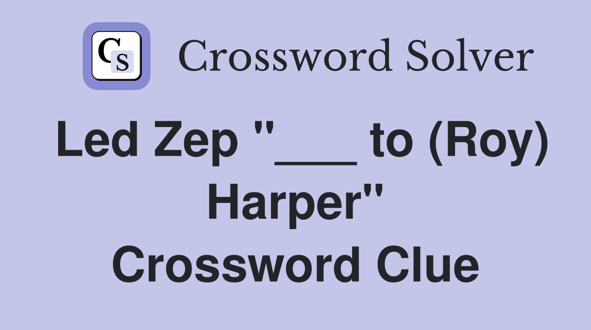 Led Zep "___ to (Roy) Harper" Crossword Clue