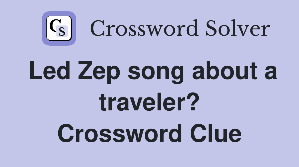 Led Zep song about a traveler? Crossword Clue