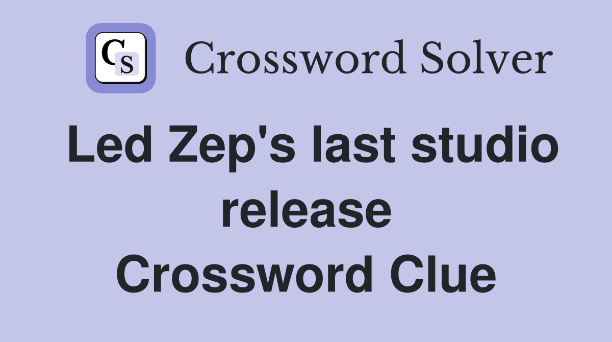 Led Zep's last studio release Crossword Clue