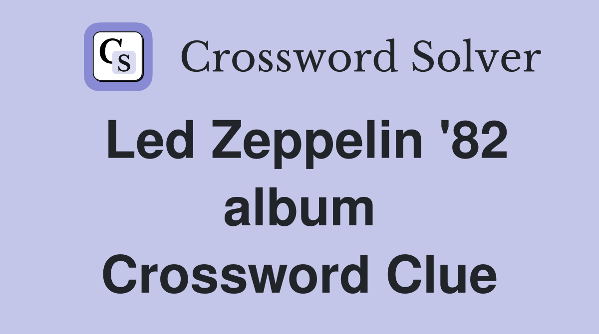 Led Zeppelin '82 album Crossword Clue