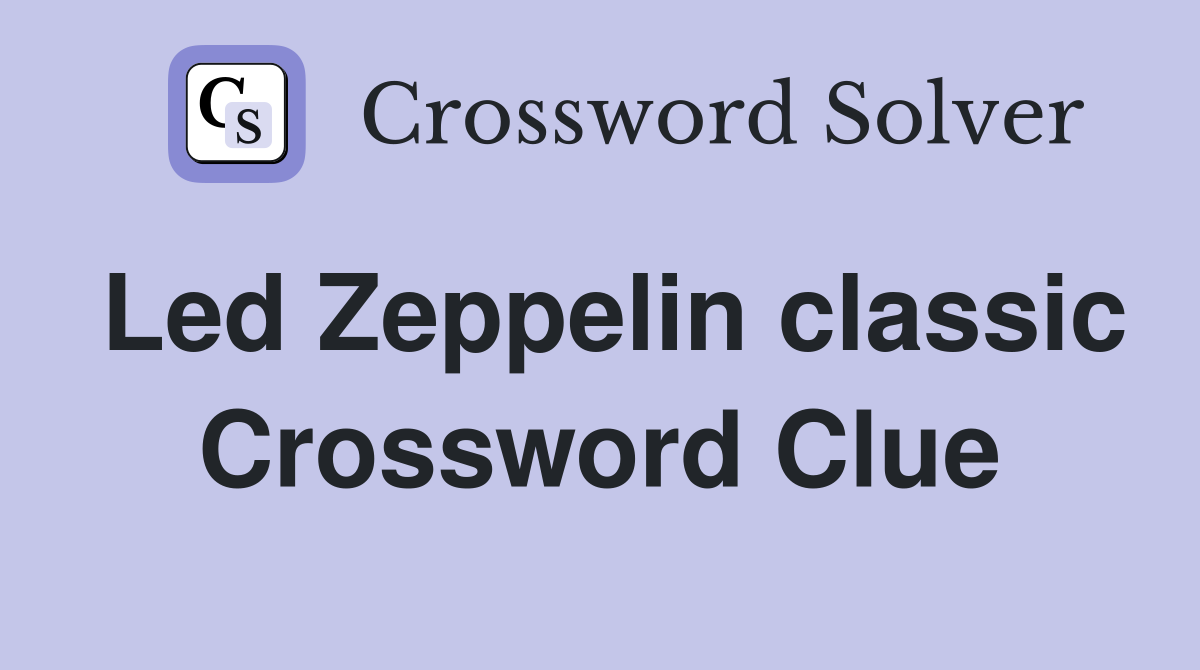 Led Zeppelin classic Crossword Clue